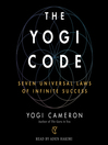 The Yogi Code [electronic resource] : seven universal laws of infinite success